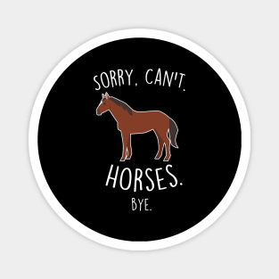 Sorry, Can't. Horses. Magnet